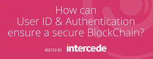 Exclusive Lunch & Learn: How can User ID & Authentication ensure a Secure BlockChain